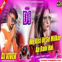 Woh Kisi Aur Kisi Aur Se Milke Aa Rahe Hain {Sweet Dhuff Mix}Djx Vivek Ambedkarnagar